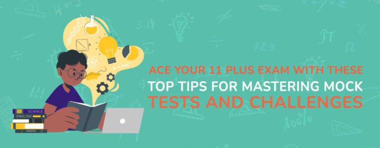 Ace Your 11 Plus Exam with These Top Tips for Mastering Mock Tests and Challenges