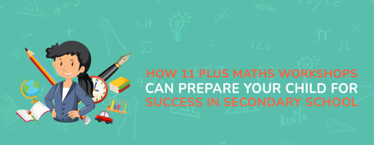 How 11 Plus Maths Workshops Can Prepare Your Child for Success in Secondary School