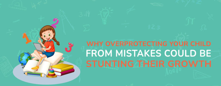Why Overprotecting Your Child From Mistakes Could Be Stunting Their Growth