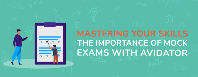 Mastering Your Skills The Importance of Mock Exams with Avidator
