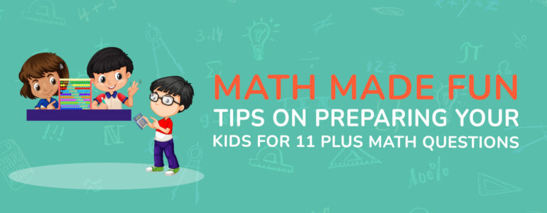 Math Made Fun Tips on Preparing Your Kids for 11 Plus Math Questions