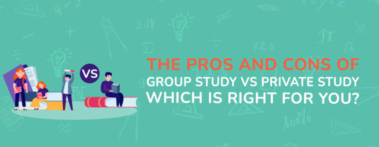 The Pros and Cons of Group Study vs Private Study Which is Right for You