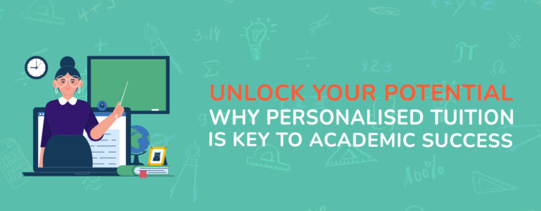 Unlock Your Potential Why Personalised Tuition is Key to Academic Success