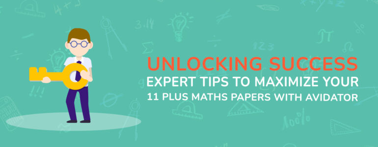 Unlocking Success Expert Tips to Maximize Your 11 Plus Maths Papers with Avidator