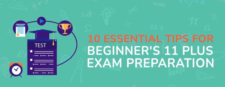10 Essential Tips for Beginner's 11 Plus Exam Preparation (1)