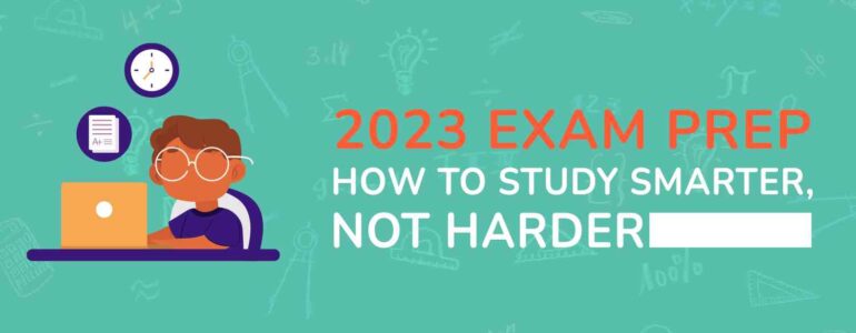 2023 Exam Prep How to Study Smarter, Not Harder (1)