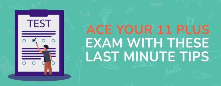 Ace Your 11 Plus Exam with These Last Minute Tips (1)