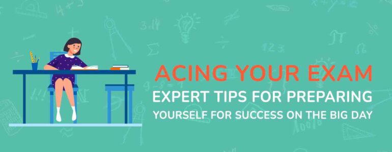 Acing Your Exam Expert Tips for Preparing Yourself for Success on the Big Day (1)