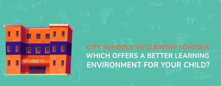 City Schools vs Country Schools Which Offers a Better Learning Environment for Your Child (1)