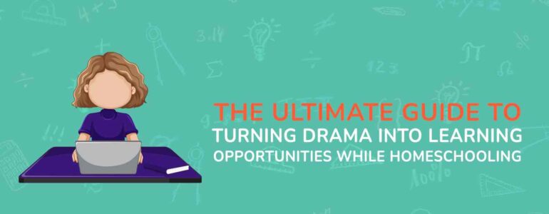 The Ultimate Guide to Turning Drama into Learning Opportunities While Homeschooling (1)