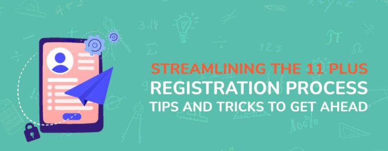 Streamlining the 11 Plus Registration Process_ Tips and Tricks to Get Ahead img