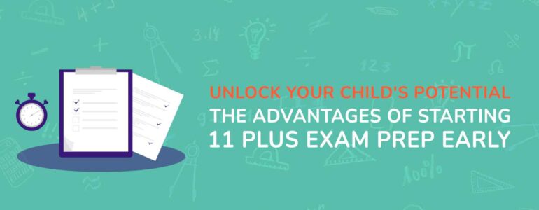 Unlock Your Child's Potential The Advantages of Starting 11 Plus Exam Prep Early