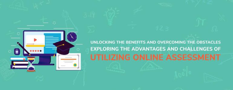 Unlocking the Benefits and Overcoming the Obstacles_ Exploring the Advantages and Challenges of Utilizing Online Assessment