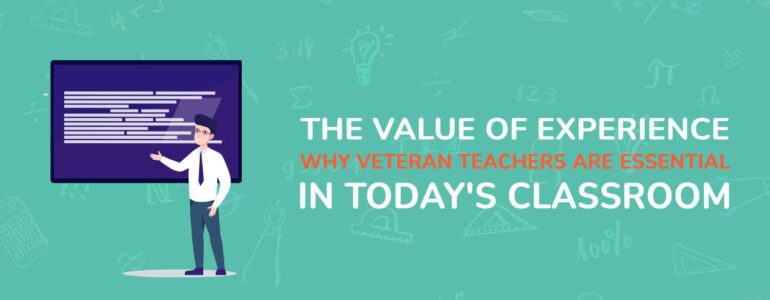 The Value of Experience Why Veteran Teachers are Essential in Today's Classroom