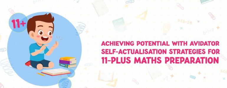 Achieving Potential with Avidator Self-Actualisation Strategies for 11-Plus Maths Preparation