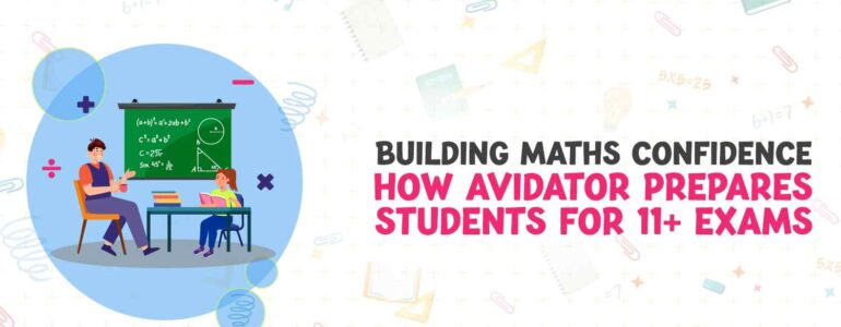 Building Maths Confidence How Avidator Prepares Students for 11+ Exams