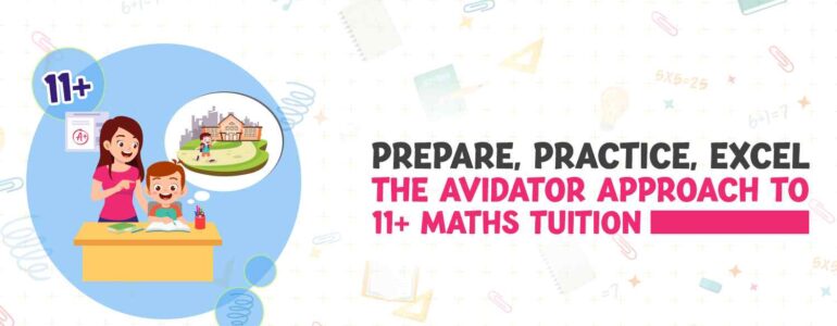 Prepare, Practice, Excel The Avidator Approach to 11+ Maths Tuition