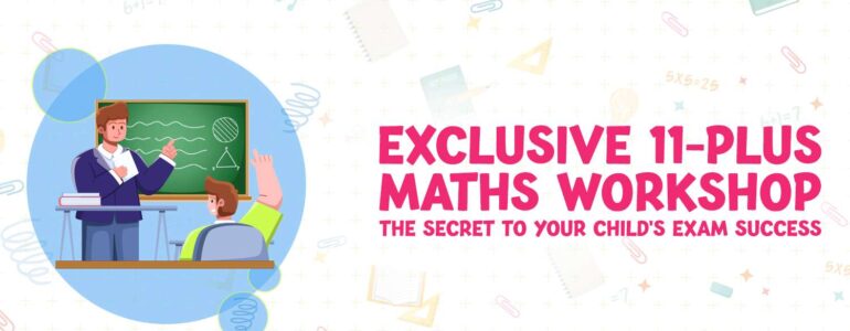 Exclusive 11-Plus Maths Workshop The Secret to Your Child's Exam Success