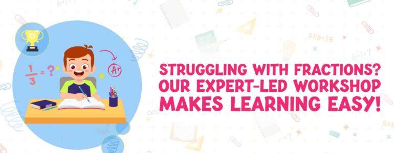 Struggling with Fractions Our Expert-Led Workshop Makes Learning Easy