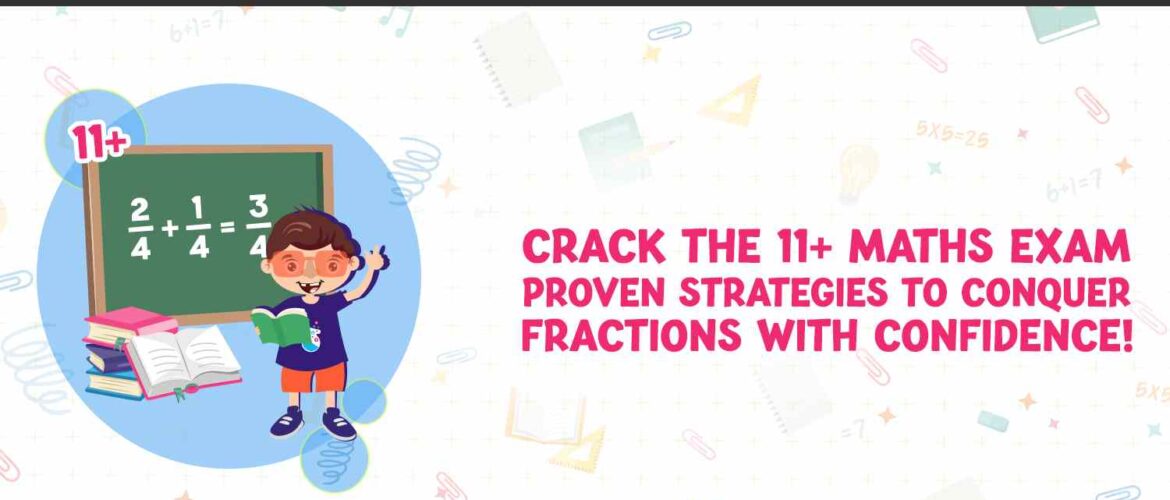 Crack the 11+ Maths Exam Proven Strategies to Conquer Fractions with Confidence