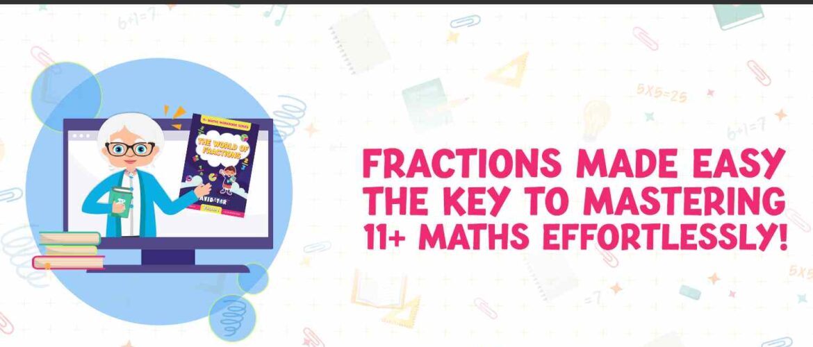 Fractions Made Easy The Key to Mastering 11+ Maths Effortlessly
