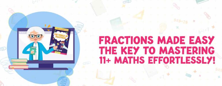 Fractions Made Easy The Key to Mastering 11+ Maths Effortlessly