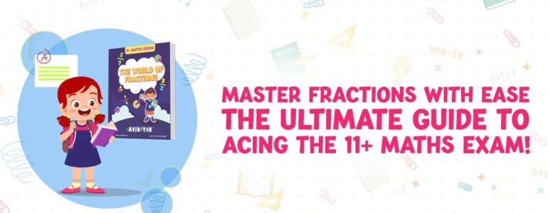 Master Fractions with Ease The Ultimate Guide to Acing the 11+ Maths Exam